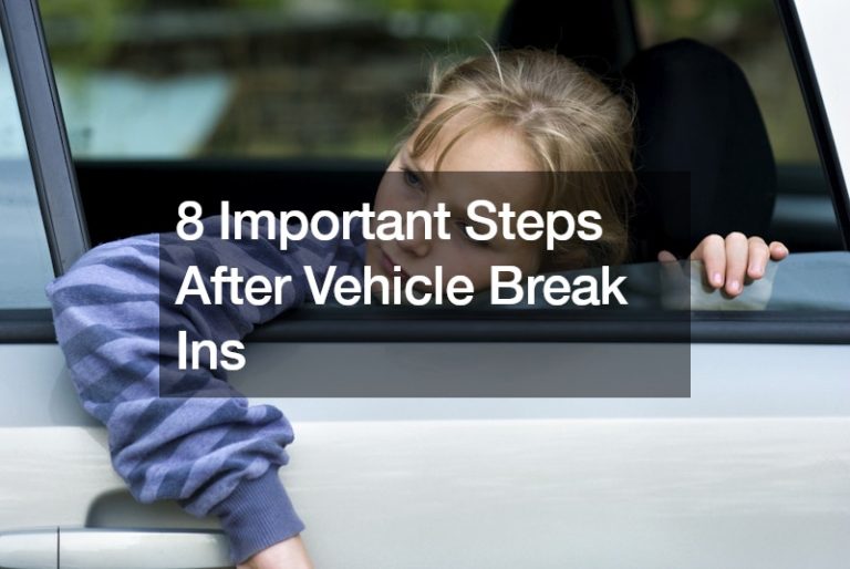 8 Important Steps After Vehicle Break Ins
