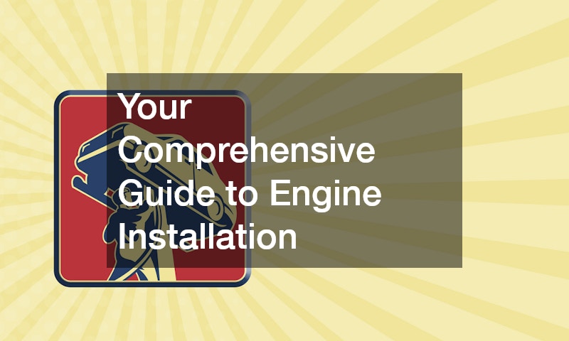 Your Comprehensive Guide to Engine Installation