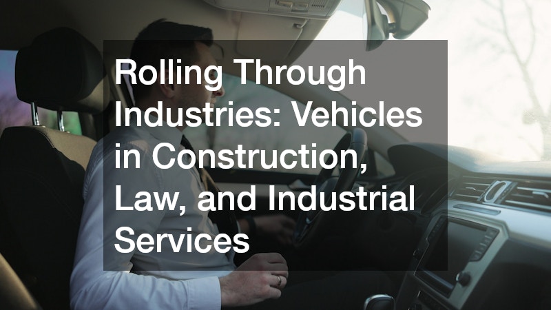 Rolling Through Industries: Vehicles in Construction, Law, and Industrial Services
