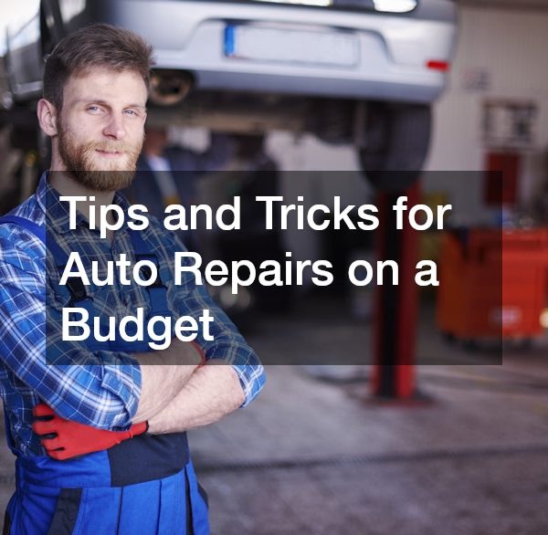 Tips and Tricks for Auto Repairs on a Budget